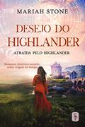 Ler Desejo do Highlander: Romance histórico escocês sobre viagem no tempo (Atraída pelo Highlander Livro 5), do autor Mariah Stone