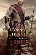 Ler O Retorno do Highlander (Série McGregor Livro 3), do autor Joice Mascena