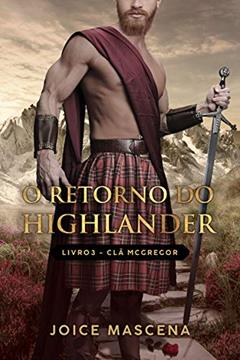 O Retorno do Highlander (Série McGregor Livro 3), do autor Joice Mascena