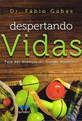Ler Despertando vidas - fuja das doenças do mundo moderno!, do autor Dr. Fábio Gabas