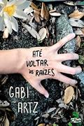 Ler Até voltar às raízes, do autor Gabi Artz Ler Até voltar às raízes, do autor Gabi Artz