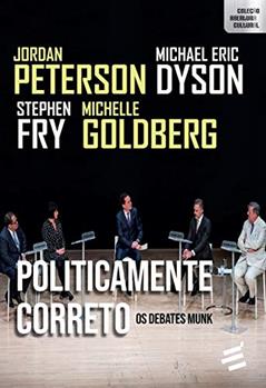 Politicamente Correto: Os Debates Munk, do autor Jordan B. Peterson; Stephen Fry; Michelle Goldberg; Michael Eric Dyson
