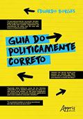 Ler Guia do Politicamente Correto, do autor Eduardo Borges