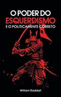 Ler O Poder do Esquerdismo e o Politicamente Correto, do autor William Stoddart