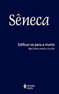 Ler Edificar-se para a morte: Das cartas morais a Lucílio, do autor Sêneca Ler Edificar-se para a morte: Das cartas morais a Lucílio, do autor Sêneca