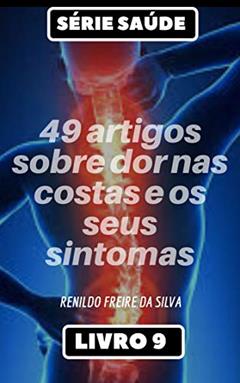 Ler Serie Saúde - 49 artigos sobre dor nas costas e os seus sintomas - Livro 9, do autor Renildo Freire da silva Ler Serie Saúde - 49 artigos sobre dor nas costas e os seus sintomas - Livro 9, do autor Renildo Freire da silva