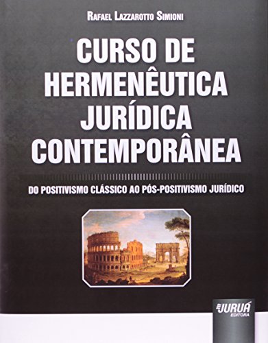 Ler Curso de Hermenêutica Jurídica Contemporânea: Do Positivismo Clássico ao Pós-Positivismo Jurídico, do autor Rafael Lazzarotto Simioni