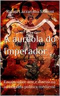 Ler A auréola do Imperador: ensaio sobre arte e direito na iconografia política medieval (Coleção Imagens da Lei), do autor Rafael Lazzarotto Simioni