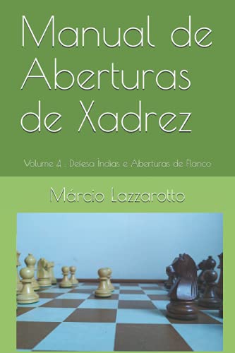 Ler Manual de Aberturas de Xadrez: Volume 4 : Defesa Índias e Aberturas de Flanco (4), do autor Márcio Lazzarotto Ler Manual de Aberturas de Xadrez: Volume 4 : Defesa Índias e Aberturas de Flanco (4), do autor Márcio Lazzarotto