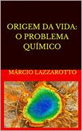 Ler ORIGEM DA VIDA: O PROBLEMA QUÍMICO: A Química revela os problemas científicos da origem da vida, do autor Márcio Lazzarotto