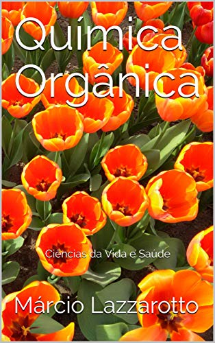 Ler Química Orgânica: Ciências da Vida e Saúde, do autor Márcio Lazzarotto Ler Química Orgânica: Ciências da Vida e Saúde, do autor Márcio Lazzarotto