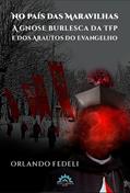 Ler No País das Maravilhas: a Gnose Burlesca da tfp e dos Arautos do Evangelho, do autor Orlando Fedeli