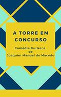 Ler A Torre em Concurso: Comédia burlesca em três atos, do autor Joaquim Manuel de Macedo