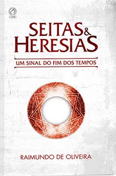 Seitas e Heresias: Um Sinal do Fim dos Tempos, do autor Raimundo de Oliveira