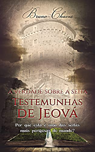Ler A Verdade sobre a Seita Testemunhas de Jeová: Por que esta é uma das seitas mais perigosas do mundo?, do autor Bruno Chaves