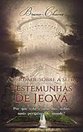 Ler A Verdade sobre a Seita Testemunhas de Jeová: Por que esta é uma das seitas mais perigosas do mundo?, do autor Bruno Chaves Ler A Verdade sobre a Seita Testemunhas de Jeová: Por que esta é uma das seitas mais perigosas do mundo?, do autor Bruno Chaves