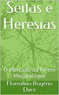Ler Seitas e Heresias: O Mercado da Fé em Moçambique, do autor Florentino Rogério Duce Ler Seitas e Heresias: O Mercado da Fé em Moçambique, do autor Florentino Rogério Duce