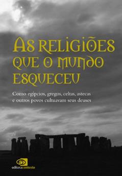 Religiões que o mundo esqueceu: como egípcios, gregos, celtas, astecas, e outros povos cultuavam seus deuses, As, do autor Pedro Paulo Funari