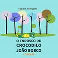 Ler O ENROSCO DO CROCODILO JOÃO BOSCO, do autor Sandra Rodrigues Ler O ENROSCO DO CROCODILO JOÃO BOSCO, do autor Sandra Rodrigues