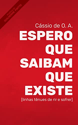 Ler Espero que saibam que existe: [linhas tênues de rir e sofrer], do autor Cássio de O. A.