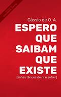 Ler Espero que saibam que existe: [linhas tênues de rir e sofrer], do autor Cássio de O. A.