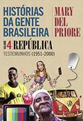 Ler Histórias da gente brasileira - Volume 4: República: Testemunhos (1951-2000), do autor Mary Del Priore