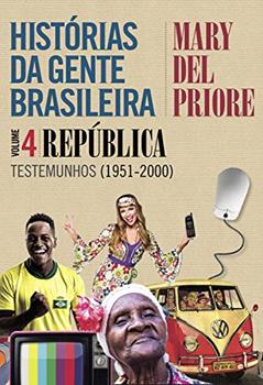 Histórias da gente brasileira - Volume 4: República: Testemunhos (1951-2000), do autor Mary Del Priore