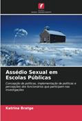Ler Assédio Sexual em Escolas Públicas: Concepção de políticas, implementação de políticas e percepções dos funcionários que participam nas investigações, do autor Katrina Bratge