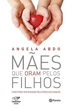 Mães que oram pelos filhos, do autor Angela Abdo