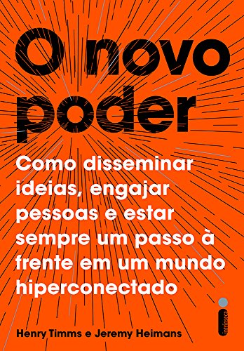 Ler O novo poder: Como disseminar ideias, engajar pessoas e estar sempre um passo à frente em um mundo hiperconectado, do autor Henry Timms; Jeremy Heimans Ler O novo poder: Como disseminar ideias, engajar pessoas e estar sempre um passo à frente em um mundo hiperconectado, do autor Henry Timms; Jeremy Heimans
