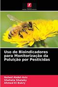 Ler Uso de Bioindicadores para Monitorização da Poluição por Pesticidas, do autor Nahed Abdel-Aziz; Shehata Shalaby; Ahmed El-Bakry
