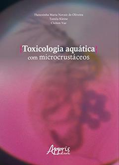 Toxicologia aquática com microcrustáceos, do autor Therezinha Maria Novais de Oliveira; Tamila Kleine; Cleiton Vaz