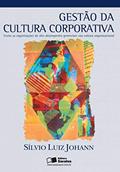 Gestão da cultura corporativa: Como as organizações de alto desempenho gerenciam sua cultura organizacional, do autor Sílvio Luíz Johann