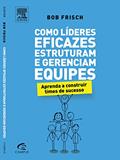 Ler Como Líderes Eficazes Estruturam e Gerenciam Equipes, do autor Bob Frisch Ler Como Líderes Eficazes Estruturam e Gerenciam Equipes, do autor Bob Frisch