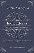 Ler Curso Avançado INDICADORES DE GESTÃO: O livro definitivo para gestão de indicadores, do autor Mário Ferreira de Almeida