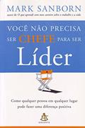 Ler Você Não Precisa Ser Chefe Para Ser Líder, do autor Mark Sanborn