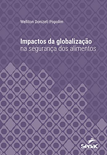 Ler Impactos da globalização na segurança dos alimentos (Série Universitária), do autor Welliton Donizeti Popolim