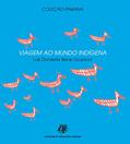 Ler Viagem ao mundo indígena, do autor Luís Donisete Benzi Grupioni