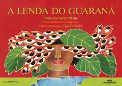 A Lenda do guaraná: Mais Três Histórias Indígenas, do autor Ciça Fittipaldi