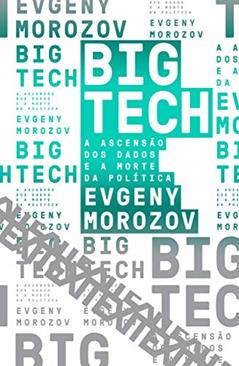Big Tech: A ascensão dos dados e a morte da política: 6, do autor Evgeny Morozov