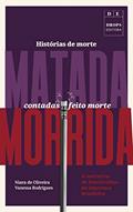 Ler Histórias de morte matada contadas feito morte morrida: A narrativa de feminicídios na imprensa brasileira, do autor Niara de Oliveira; Vanessa Rodrigues