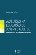 Ler Avaliação na educação de jovens e adultos: Uma proposta solidária e cooperativa, do autor Valdo Barcelos