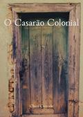 Ler O Casarão Colonial, do autor Chico Conrado