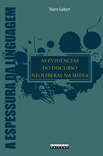 Ler As evidências do discurso neoliberal na mídia, do autor Thierry Guilbert