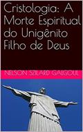 Ler Cristologia: A Morte Espiritual do Unigênito Filho de Deus, do autor NELSON SZILARD GALGOUL Ler Cristologia: A Morte Espiritual do Unigênito Filho de Deus, do autor NELSON SZILARD GALGOUL