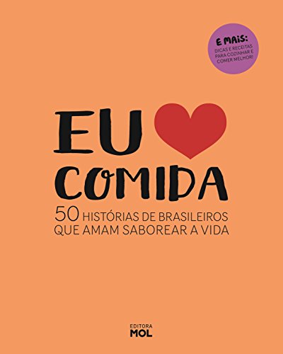 Eu Amo Comida: 50 Histórias De Brasileiros Que Amam Saborear A Vida, do autor Vários autores