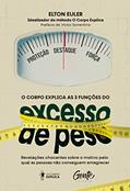 Ler O corpo explica as 3 funções do excesso de peso: Revelações chocantes sobre o motivo pelo qual as pessoas não conseguem emagrecer, do autor Elton Euler Ler O corpo explica as 3 funções do excesso de peso: Revelações chocantes sobre o motivo pelo qual as pessoas não conseguem emagrecer, do autor Elton Euler