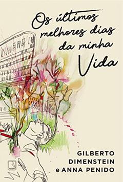 Os últimos melhores dias da minha vida, do autor Gilberto Dimenstein; Anna Penido