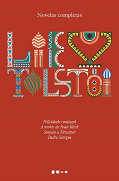 Novelas completas: Felicidade conjugal, A morte de Ivan Ilitch, Sonata a Kreutzer, Padre Siérgui, do autor Liev Tolstói