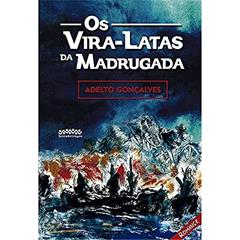 Os Vira-latas da Madrugada, do autor Adelto Gonçalves